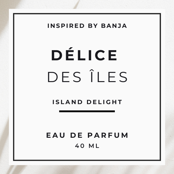 Délice des Îles 'Island Delight' - Inspired by BANJA
